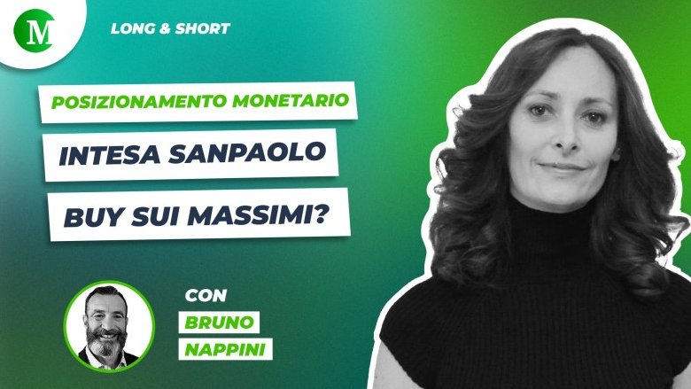 Intesa Sanpaolo, buy sui massimi? Con Bruno Nappini