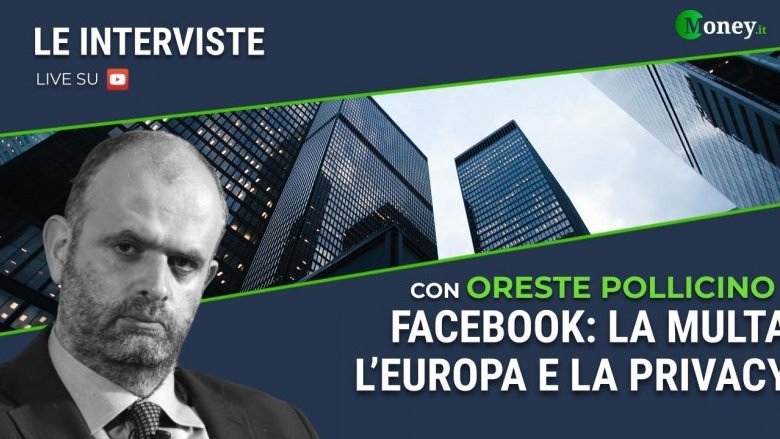 Facebook: la multa, l'Europa e la privacy. Intervista a Oreste Pollicino