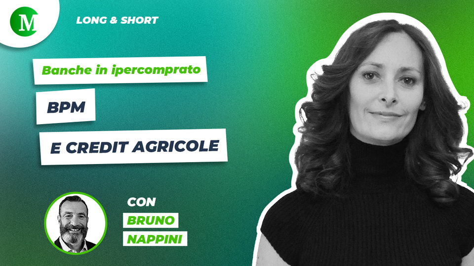 Banche in ipercomprato: BPM e Credit Agricole, con Bruno Nappini