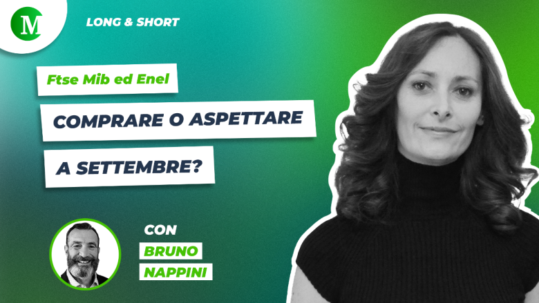 Ftse Mib ed Enel: comprare o aspettare a settembre? con Bruno Nappini