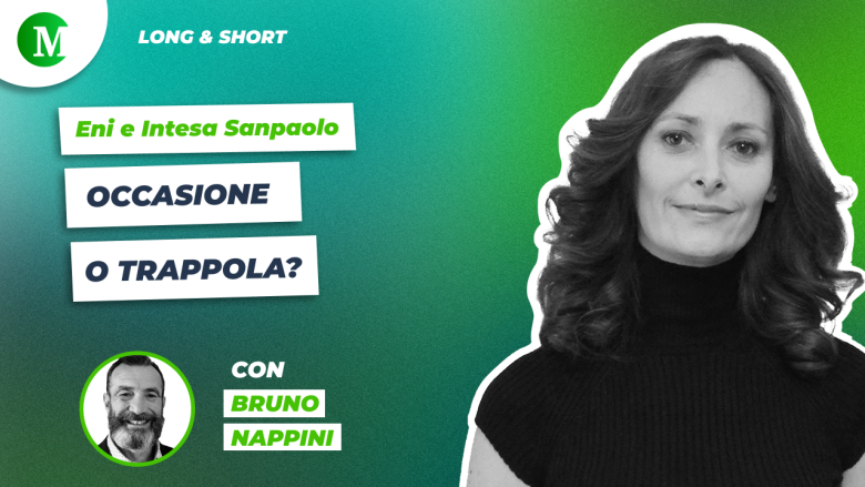  Eni e Intesa Sanpaolo: occasione o trappola? Con Bruno Nappini 